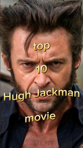 top 10 hugh Jackman movie hugh jackman top 10 movieshugh jackman best movies list