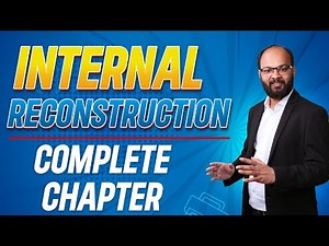 Internal Reconstruction Complete Chapter | Advanced Accounts | CA Course | B.com | BBA | CMA