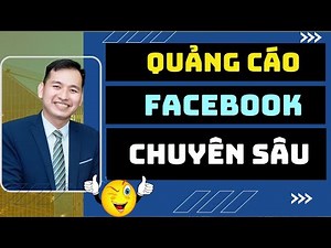 Hướng Dẫn Chạy Quảng Cáo Facebook Chuyên Sâu | Lâm Thanh Thiện