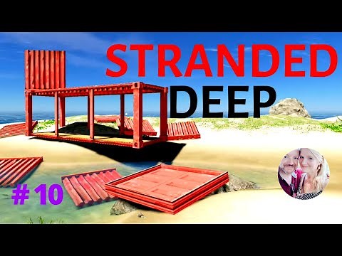 STRANDED DEEP - Let's Play - Part 10 - CONTAINER BREAKDOWN