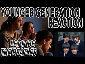 YOUNGER GENERATION Reaction - The Beatles - Let It Be First Time Hearing
