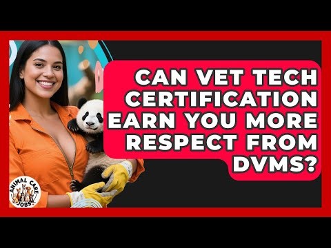 Can Vet Tech Certification Earn You More Respect From DVMs? - Animal Care Jobs