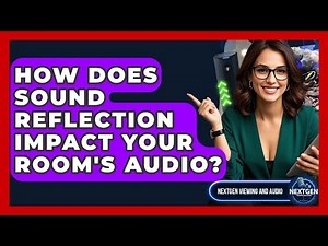 How Does Sound Reflection Impact Your Room's Audio? - NextGen Viewing and Audio