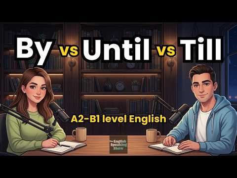 By vs Until vs Till | What's the Difference? | English Podcast