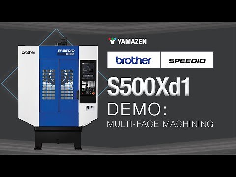 Brother SPEEDIO S500Xd1: Multi-Face Machining Demo