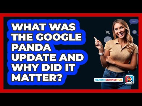 What Was The Google Panda Update And Why Did It Matter? - SearchEnginesHub.com