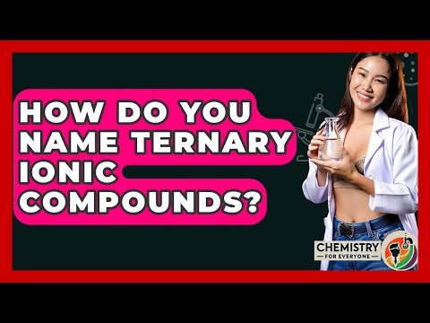 How Do You Name Ternary Ionic Compounds? - Chemistry For Everyone