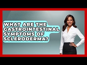 What Are The Gastrointestinal Symptoms Of Scleroderma? - The Disease Encyclopedia