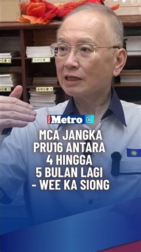 MCA jangka PRU16 antara 4 hingga 5 bulan lagi Wee Ka Siong