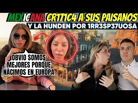 MEXICANA CRIADA en EUROPA SE METIÓ CON TODO MEXICO y SUS PAISANOS LA TUNDEN POR IRRESPETUOSA