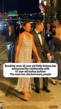 Breaking news 46 year old Katie Holmes has announced her relationship with47 year old Joshua Jackson