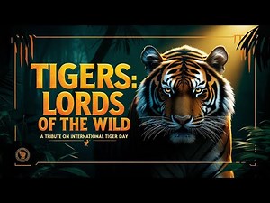 Tigers: Lords of the Wild | A Tribute on International Tiger Day