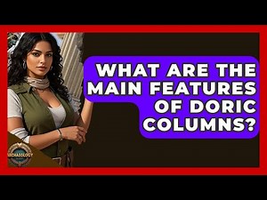 What Are The Main Features Of Doric Columns? - Archaeology Quest