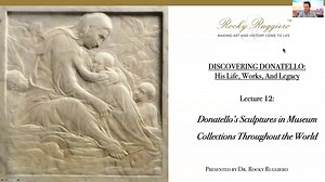 LECTURE 12 "Donatello's Sculptures in Museum Collections Throughout the World"