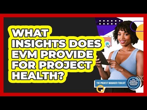 What Insights Does EVM Provide For Project Health?