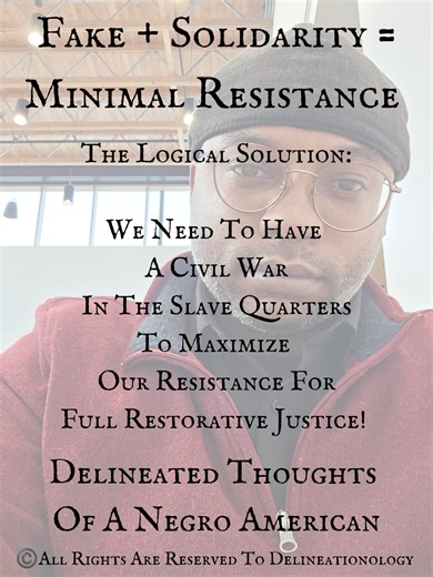 People Honestly Think We Are Going To Get Lineage-Based Reparations With Fake Solidarity... How That's Working Out With The Following Parties: 1. Beta Men/Faginists 2. The Misandrist Feminist 3. Swirlers 4. Kolorist Klan Supporters 5. Bi-Ethnics 6. The Reformed Bed Bucks & Wenches 7. Native/Indian Historical Revionist And Many, Many More... When Are WE Going To Get Real Serious About Our Survival??? We Are The Only Group That Allow Bloodline Haters Back Into The Fold Like The Fraudman & More... 