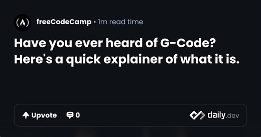 Have you ever heard of G-Code? Here's a quick explainer of what it is. | daily.dev