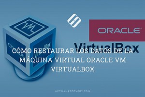 Restaurar datos de máquina virtual en Oracle VM VirtualBox: La guía que necesitas