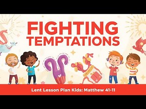 Fighting Temptations | A Lent Lesson Plan for Kids and Adults | Matthew 4:1–11 | Lent Teaching