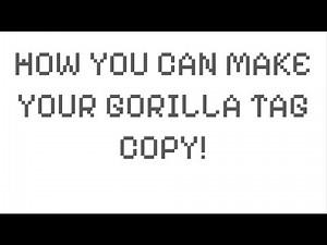 How To Make Your Own Gorilla Tag Copy!
