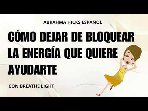How to Stop Blocking the Energy That Wants Help - Abraham Hicks in Spanish with Breathe Light