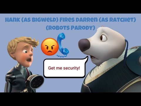 Hank (as Bigweld) Fires Darren (as Ratchet) (Robots Parody)