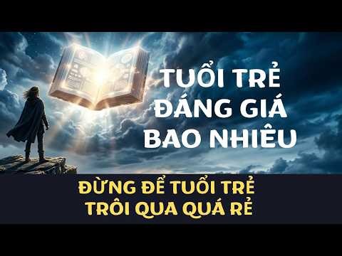 Tuổi Trẻ Đáng Giá Bao Nhiêu - [Tóm Tắt Sách] | 15 Bài Học Thay Đổi Tư Duy | Kênh Kiến