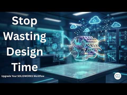 Speed Up Your Design Cycle with Modern SOLIDWORKS Tools | ContentCatalyst