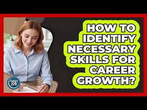 How To Identify Necessary Skills For Career Growth?