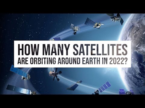 How Many Satellites are orbiting around Earth in 2022?