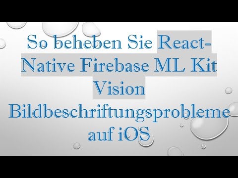 So beheben Sie React-Native Firebase ML Kit Vision Bildbeschriftungsprobleme auf iOS