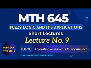 MTH645 Lecture No. 9 || Best Short Lecture || Fuzzy Logic and it's Application