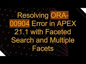 Resolving ORA-00904 Error in APEX 21.1 with Faceted Search and Multiple Facets