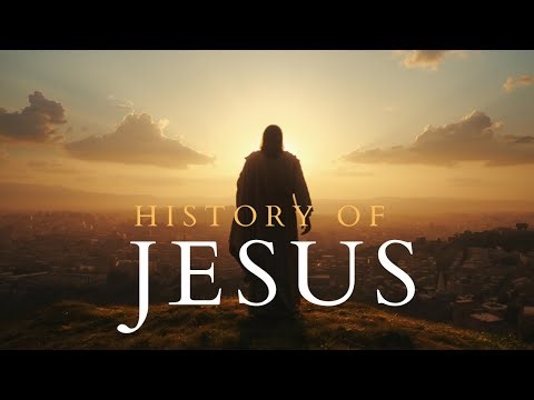 The History of Jesus Christ — A Life That Changed the World