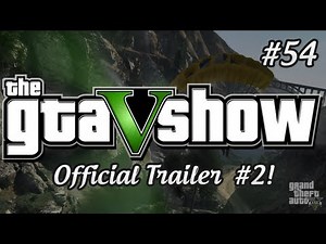 Grand Theft Auto V: Official Trailer #2 - The GTA V Show (Episode 54)