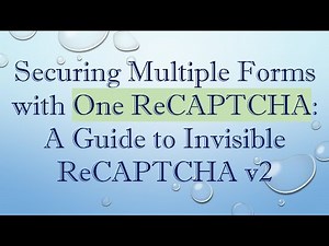 Securing Multiple Forms with One ReCAPTCHA: A Guide to Invisible ReCAPTCHA v2