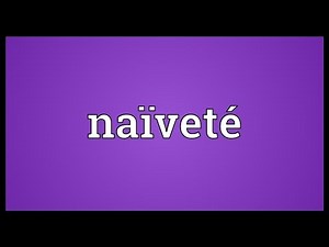 Naïveté Meaning