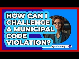 How Can I Challenge A Municipal Code Violation? - CountyOffice.org