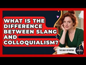 What Is The Difference Between Slang And Colloquialism? - The Daily Definition
