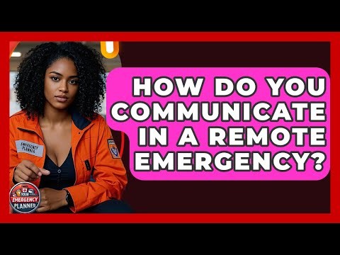 How Do You Communicate In A Remote Emergency? - Your Emergency Planner