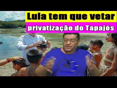 Lula must veto the privatization of Tapajós.