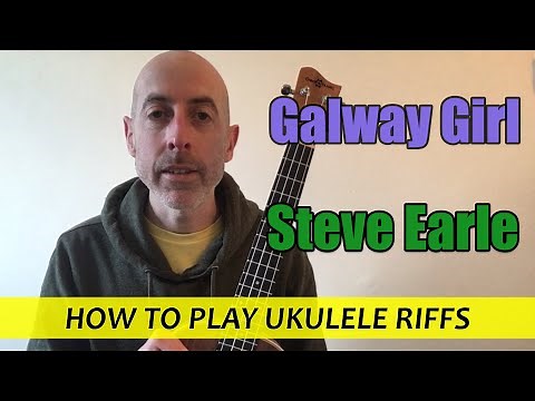 Galway Girl (Steve Earle) - Ukulele Lesson with TAB, NOTES and CHORDS