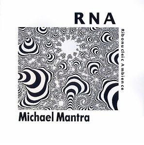 Michael Mantra - RNA - Ribonucleic Ambience