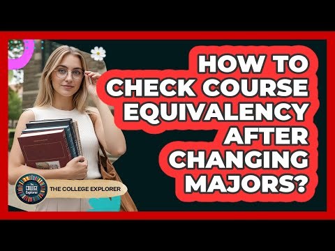 How To Check Course Equivalency After Changing Majors?
