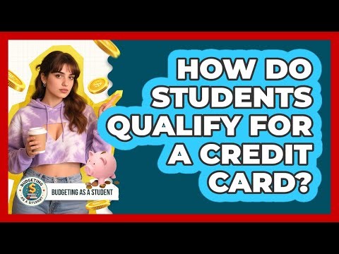 How Do Students Qualify For A Credit Card?