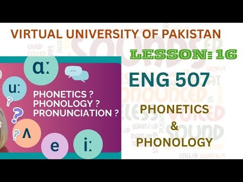 Eng 507| Lesson no: 16| PHONETICS AND PHONOLOGY| Virtual University of Pakistan