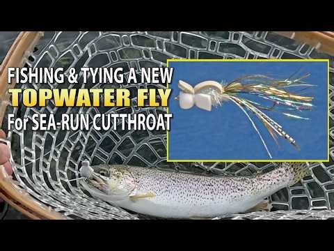Fishing and Tying a New Topwater Fly for Sea run Cutthroat
