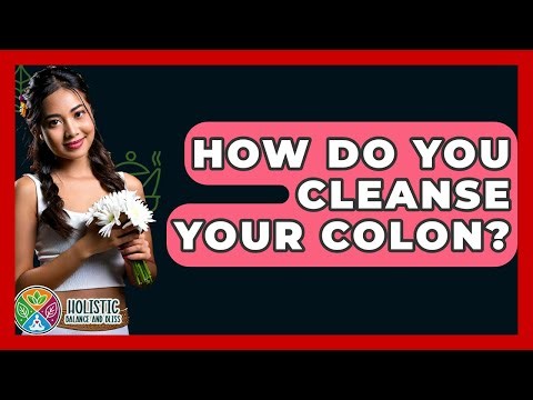 How Do You Cleanse Your Colon? - Holistic Balance And Bliss