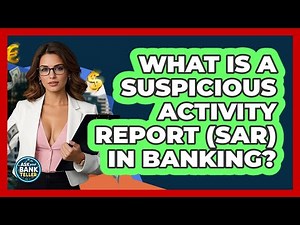 What Is A Suspicious Activity Report (SAR) In Banking? - Ask Your Bank Teller