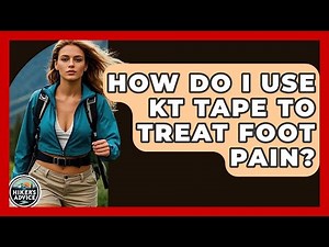 How Do I Use KT Tape To Treat Foot Pain? - The Hiker's Advice